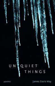 Unquiet Things: Poems by James Davis May